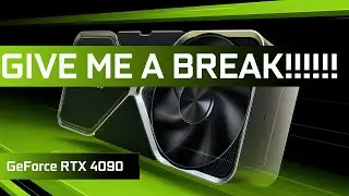 GeForce RTX 4090, GIVE ME A BREAK!