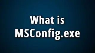 What is Msconfig.exe? Msconfig.exe Basic Information