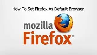 How To Set FireFox As Default Browser | Windows Tutorial