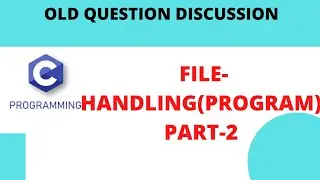 #10 :  FILE HANDLING OLD QUESTION DISCUSSION(PROGRAM)-PART 2|| EXAMPLE PROGRAM