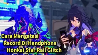 Cara Mengatasi Record Honkai Star Rail Glitch di Handphone | Honkai Star Rail Mobile