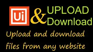 Automate Your File Uploads & Downloads with UiPath