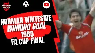 Norman Whiteside Winning Goal v Everton 1985 FA Cup Final