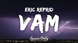 Eric Reprid - Vam (Lyrics)