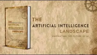 The Artificial Intelligence Landscape: Navigating the Future of AI