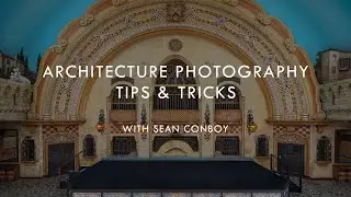 Architecture Photography Tips and Tricks with Sean Conboy