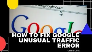 How to fix google unusual traffic error