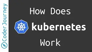 How Does Kubernetes Work? The Kubernetes Architecture Explained