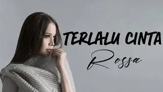 Rossa - Terlalu Cinta ( Lirik Video )