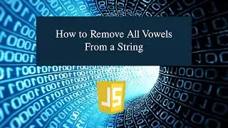 How to Remove All Vowels From a String in JavaScript