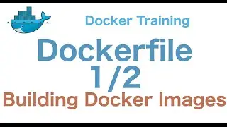 Docker Training 13/29: Building Docker Images with Dockerfile 1/2