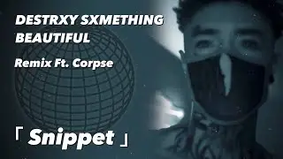 Scarlxrd | destrxy sxmething beautiful [Remix Ft. Corpse]「 Snippet 」