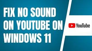No Sound On YouTube On Windows 11 (Fix)
