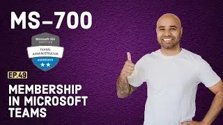 MS-700 Exam EP 49: Managing Membership in Teams