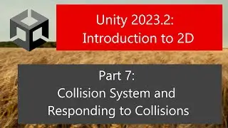 Unity 2023.2: Introduction to 2D: Part 7: Collision System and Responding to Collisions