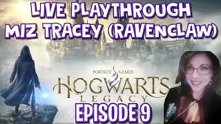 Hogwarts Legacy (Ravenclaw) Live Playthrough With Miz Tracey -Episode 9