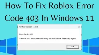 How To Fix Roblox Error Code 403 In Windows 11