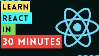 Learn React in 30 Minutes: React Basics, Components, State, Hooks, Refs: Step By Step Tutorial