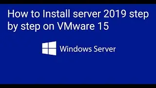 How to Install server 2019 step by step on VMware 15