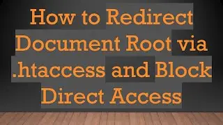 How to Redirect Document Root via .htaccess and Block Direct Access