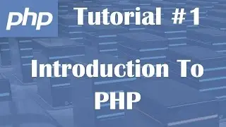 PHP Tutorial 1: Introduction To PHP