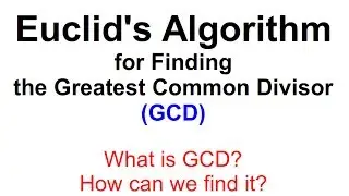 Euclids Algorithm for finding the Greatest Common Divisor (GCD)