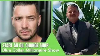 Blue Collar Millionaire Show / How to Start an Oil Change Shop (John Joback #1)