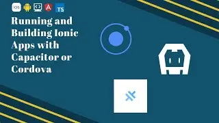 Running and Building Ionic Apps with Capacitor or Cordova (iOS and Android)