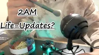 ASMR My 2am Life Updates?
