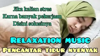 RELAXATION MUSIC PENGANTAR TIDUR NYENYAK