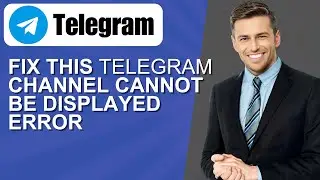 How to Fix This Telegram Channel Cannot be Displayed Error