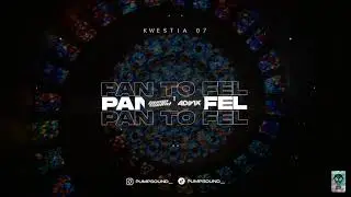 KWESTIA 07 - PAN TO FEL (PUMPSOUND & ADIVIX Remix)