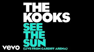 The Kooks - See The Sun (Live From Cardiff Arena)