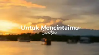 Untuk mencintaimu - Seventeen (speed up,reverb) tiktok version