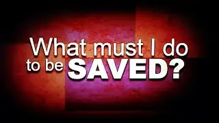 🙏WHAT MUST I DO TO BE SAVED?🙏