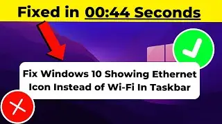 Fix Windows 10 Showing Ethernet Icon Instead of Wi-Fi In Taskbar 2024