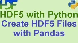 9/10- HDF5 with Python: How to Create HDF5 Files using Pandas