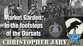 Market Garden: In the footsteps of the Dorsets