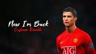 Cristiano Ronaldo | Now I'm Back | Manchester United