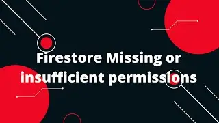 Firestore Missing or insufficient permissions