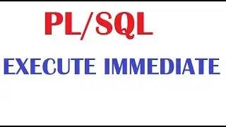 PL/SQL Tutorial: EXECUTE IMMEDIATE   Native Dynamic SQL