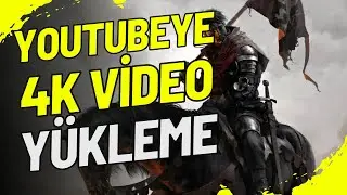YOUTUBE 'YE 4K ÇÖZÜNÜRLÜKTE KALİTELİ VİDEO NASIL YÜKLENİR?