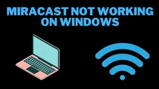 How to Fix Miracast Not Working Windows