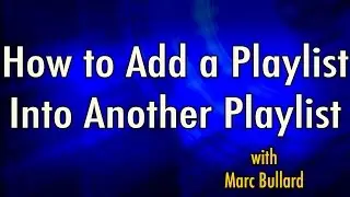 How to Add a Youtube Playlist Into Another Youtube Playlist