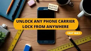 Fast Way to Unlock Any Phone Carrier Lock from Anywhere
