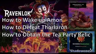 How to get the Tea Party Relic, Wake up Amon the Serpent and Defeat Thorlaron the Hydra in Ravenlok!
