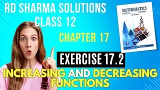 RD Sharma Solutions Class 12 Maths Chapter 17 Increasing & Decreasing Functions Ex 17.2  FULL