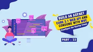 [Part 23] - Build An ASP NET Core 3.1 Web API And Consume With MVC (Configure the Startup Class)