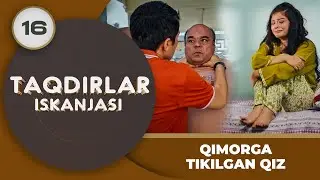 QIMORGA TIKILGAN QIZ Taqdirlar Iskanjasi 16-qism