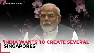 India wants to create 'several Singapores' of its own, says PM Modi